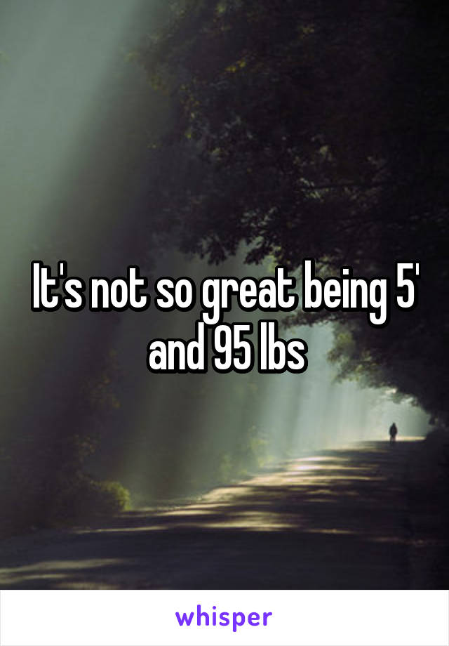 It's not so great being 5' and 95 lbs