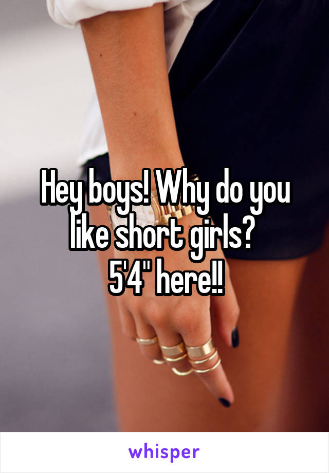 Hey boys! Why do you like short girls? 
5'4" here!!