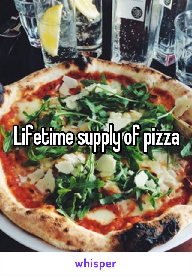 Lifetime supply of pizza
