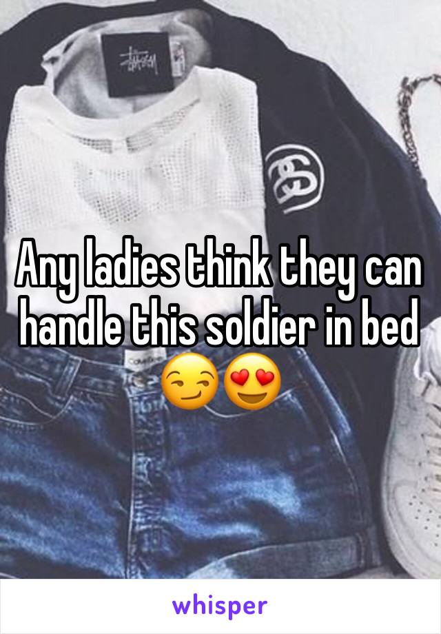 Any ladies think they can handle this soldier in bed 😏😍