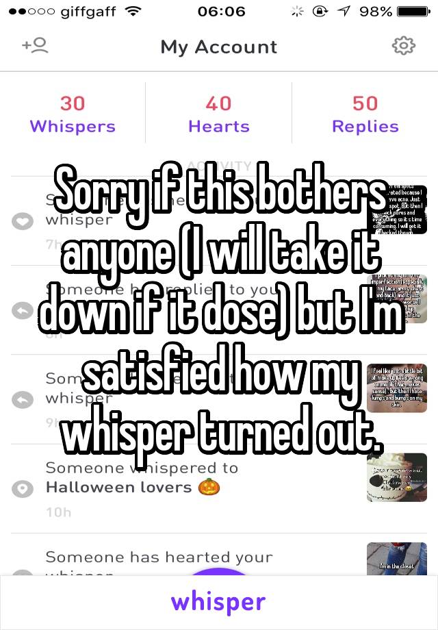 Sorry if this bothers anyone (I will take it down if it dose) but I'm satisfied how my whisper turned out.