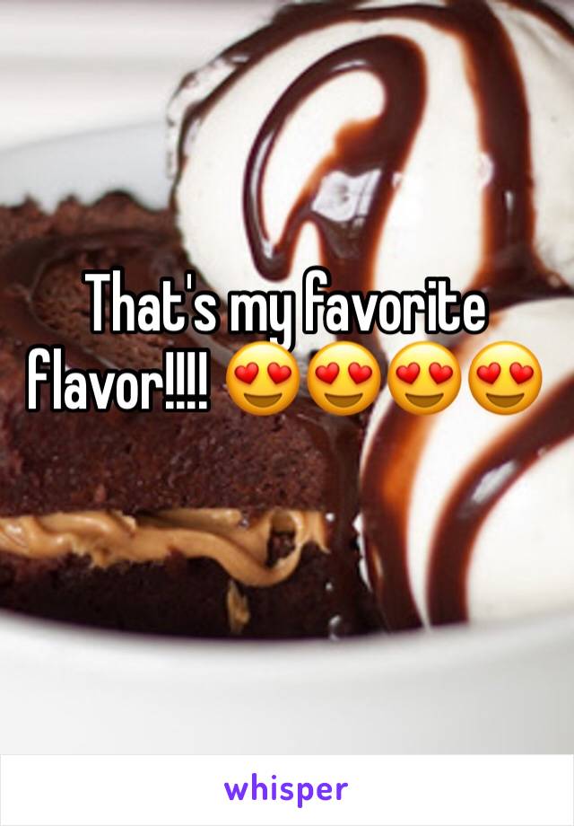 That's my favorite flavor!!!! 😍😍😍😍