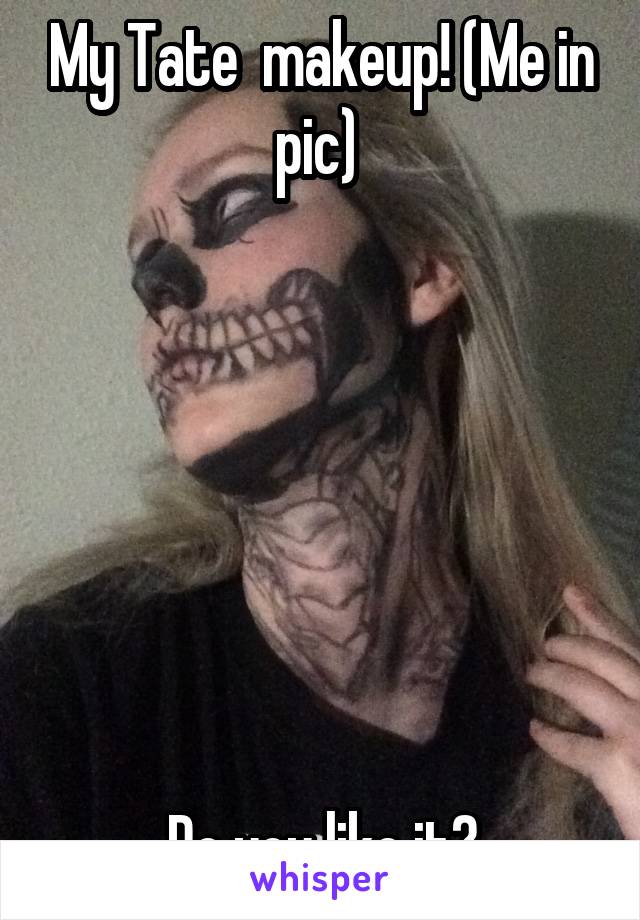 My Tate  makeup! (Me in pic) 







Do you like it?