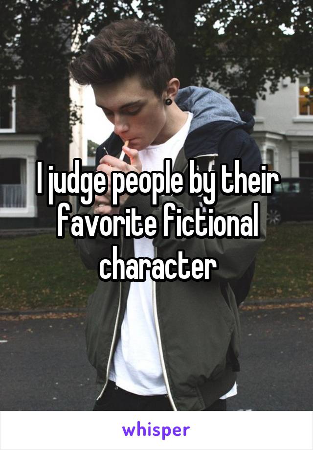 I judge people by their favorite fictional character