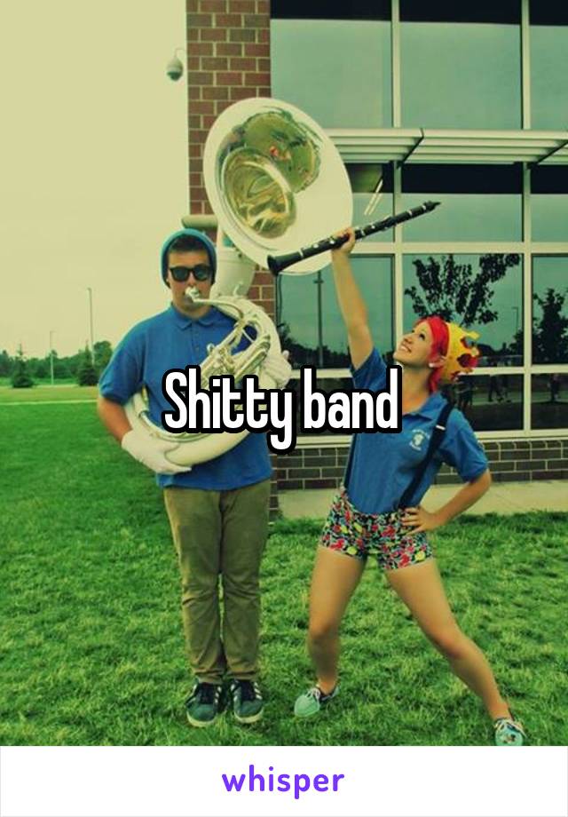 Shitty band 