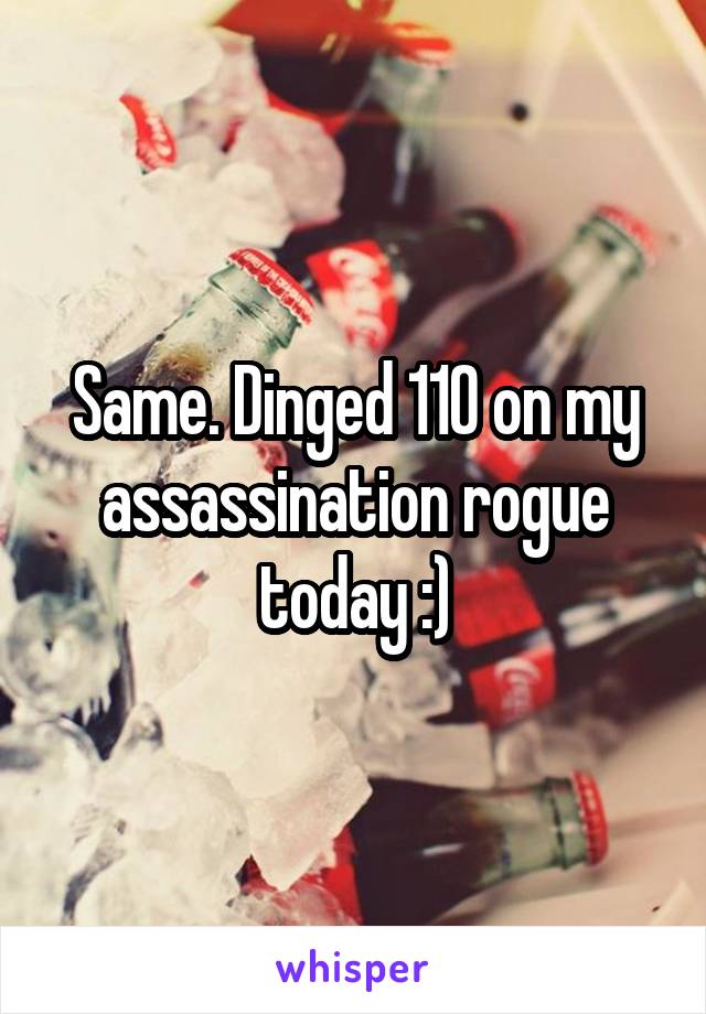 Same. Dinged 110 on my assassination rogue today :)