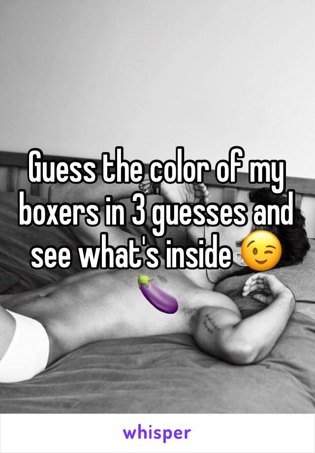 Guess the color of my boxers in 3 guesses and see what's inside 😉🍆