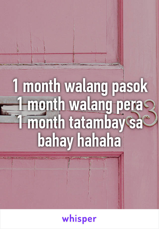 1 month walang pasok
1 month walang pera
1 month tatambay sa bahay hahaha