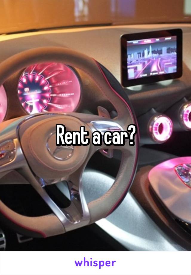 Rent a car?