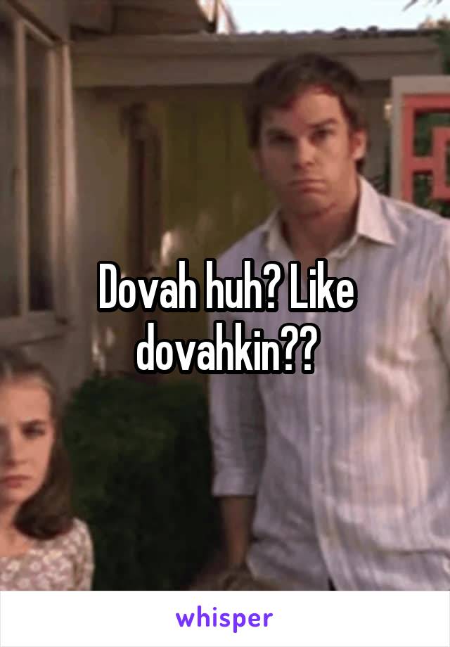 Dovah huh? Like dovahkin??