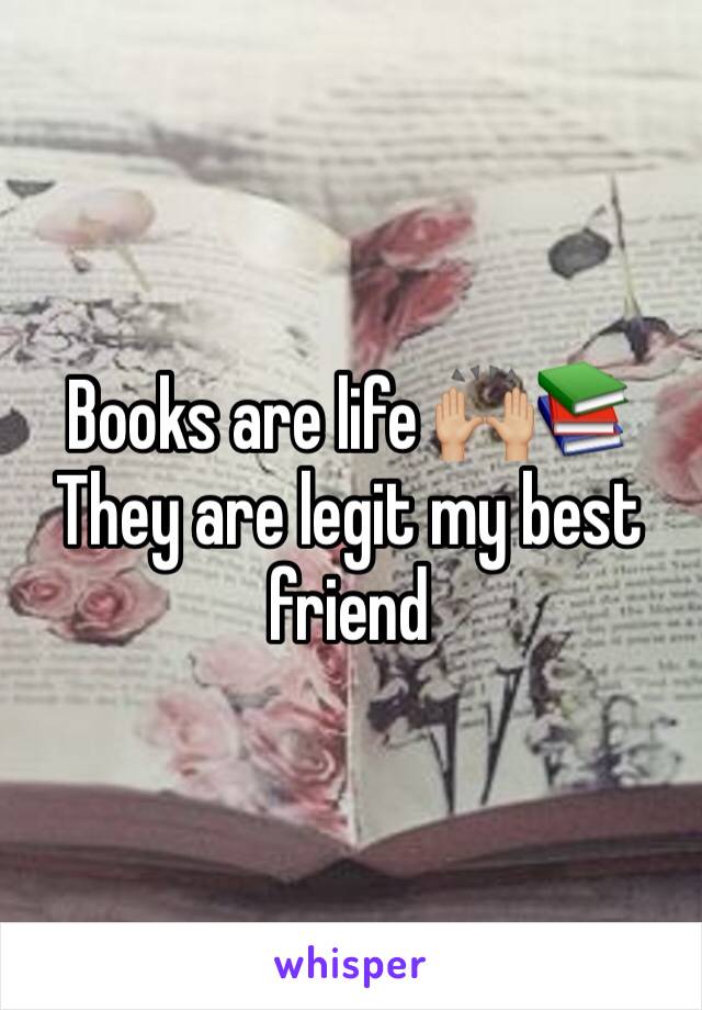 Books are life 🙌🏼📚 They are legit my best friend 