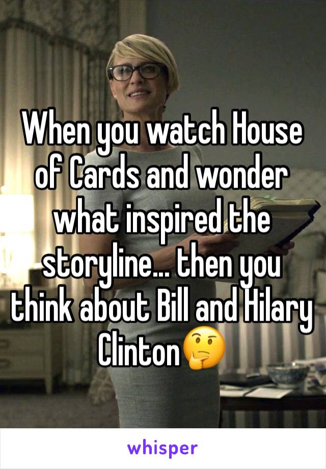 When you watch House of Cards and wonder what inspired the storyline... then you think about Bill and Hilary Clinton🤔