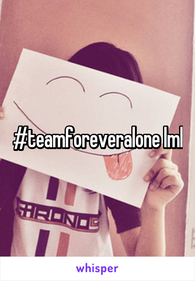 #teamforeveralone lml