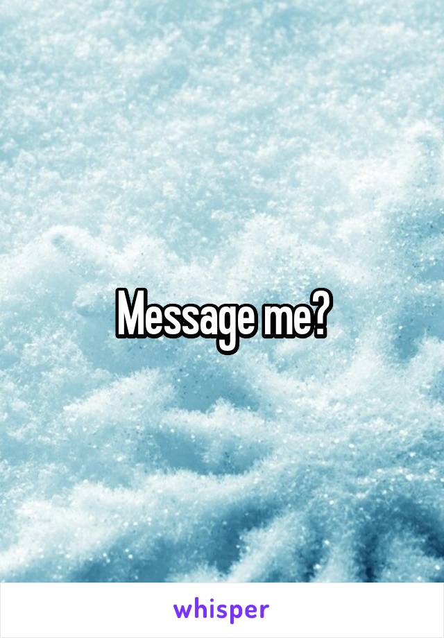 Message me?
