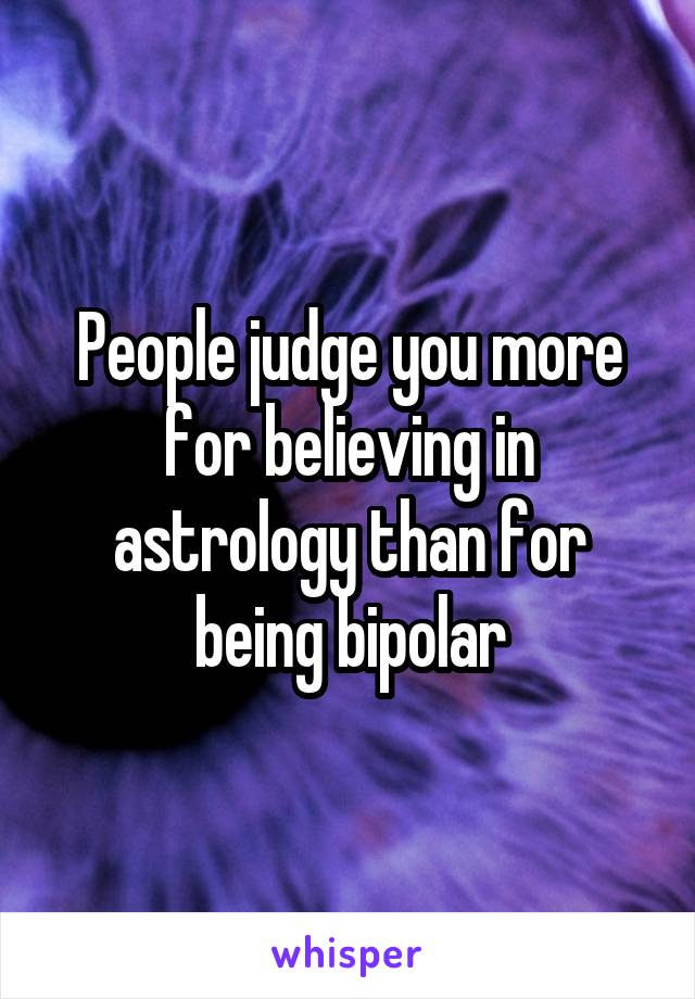 People judge you more for believing in astrology than for being bipolar