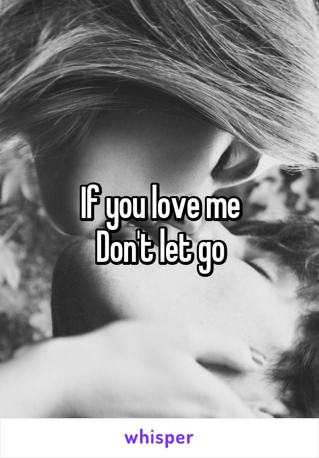 If you love me
Don't let go