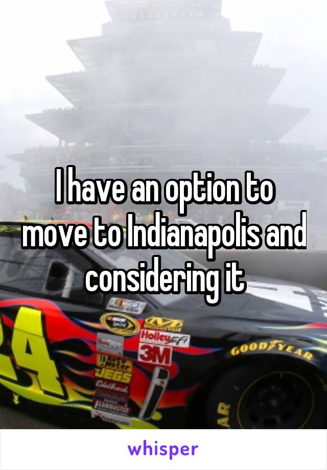 I have an option to move to Indianapolis and considering it