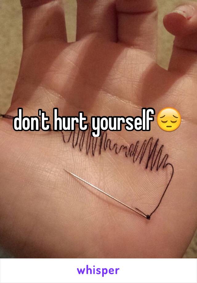 don't hurt yourself😔