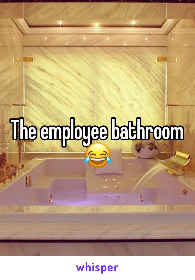 The employee bathroom 😂