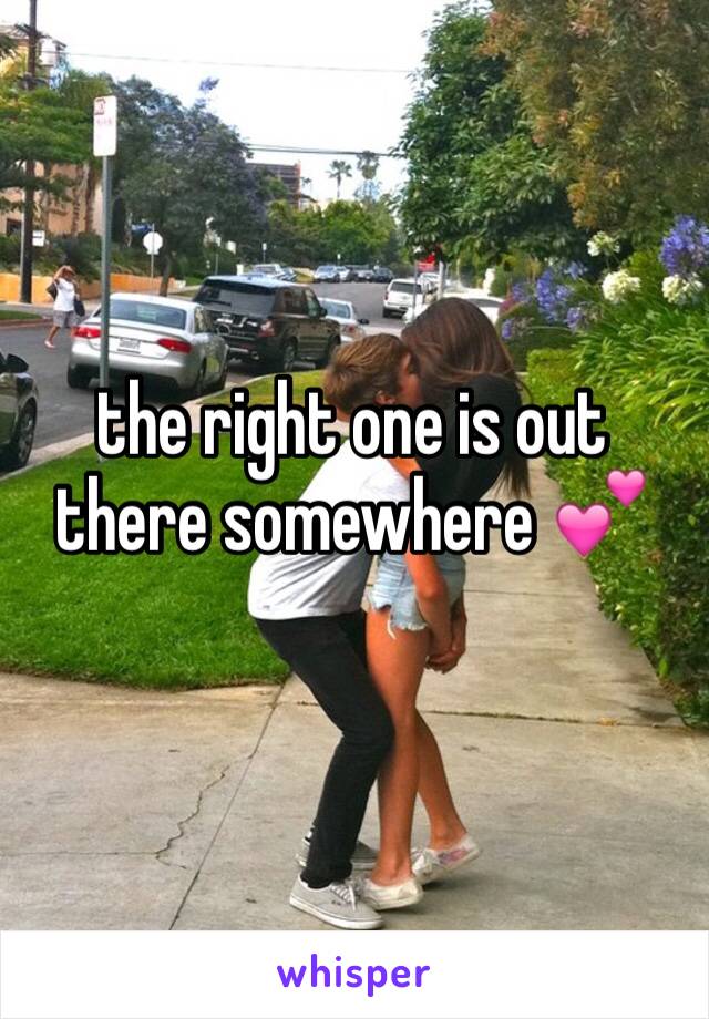 the right one is out there somewhere 💕