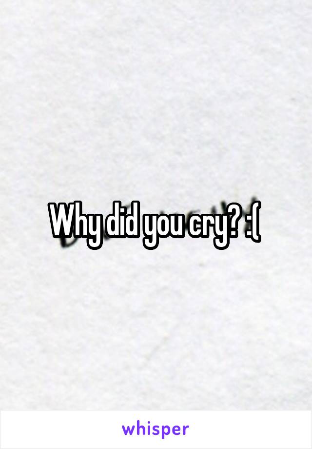 Why did you cry? :( 
