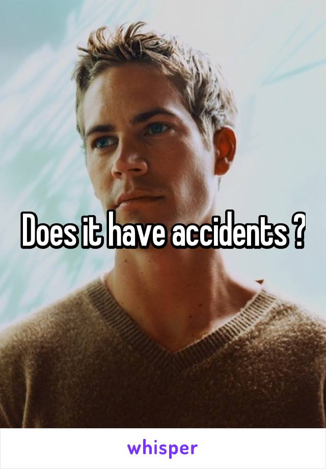 Does it have accidents ?