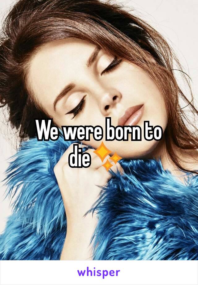 We were born to die✨ 