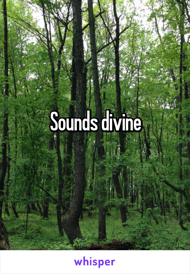 Sounds divine
