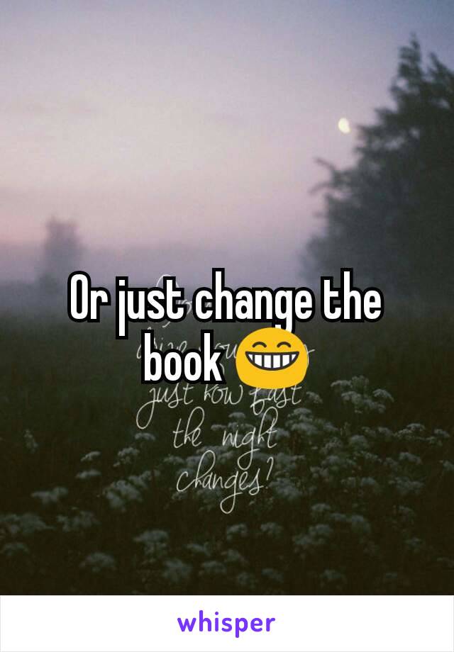 Or just change the book 😁