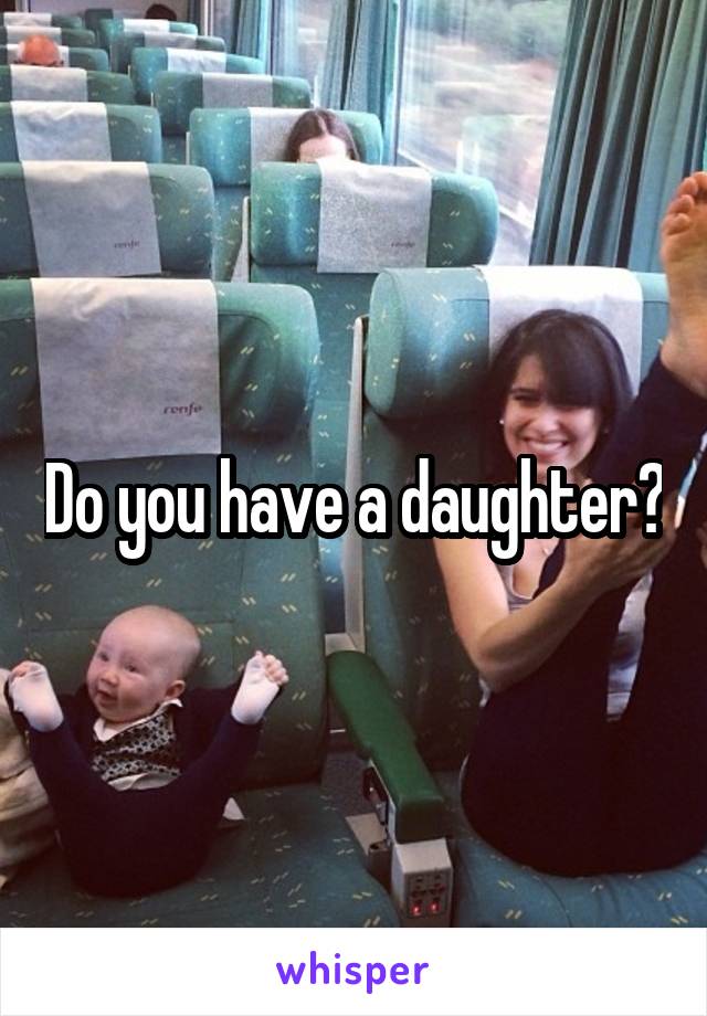 Do you have a daughter?