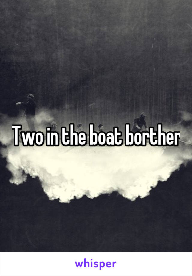 Two in the boat borther