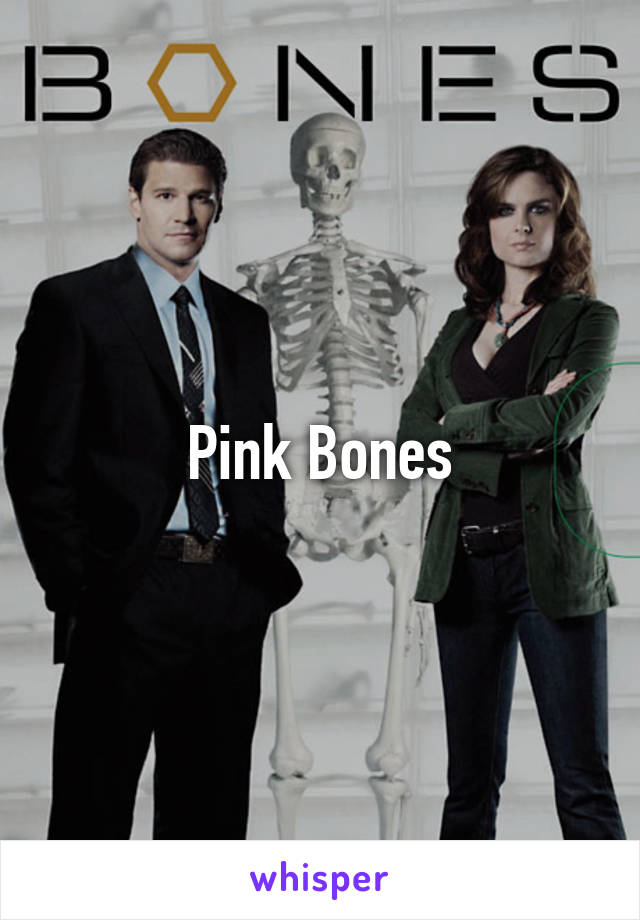 Pink Bones