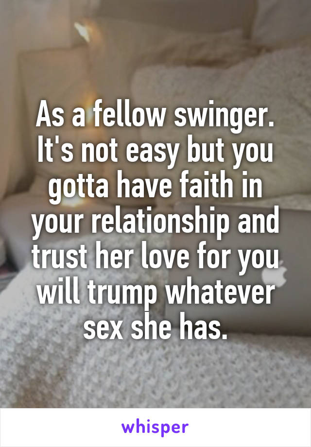 As a fellow swinger. It's not easy but you gotta have faith in your relationship and trust her love for you will trump whatever sex she has.