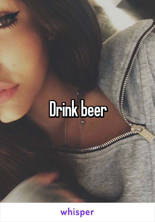 Drink beer