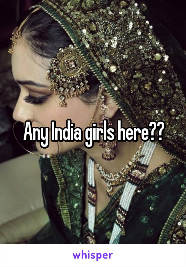 Any India girls here??