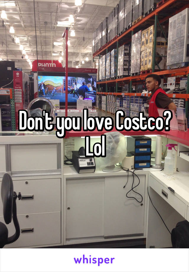 Don't you love Costco? Lol
