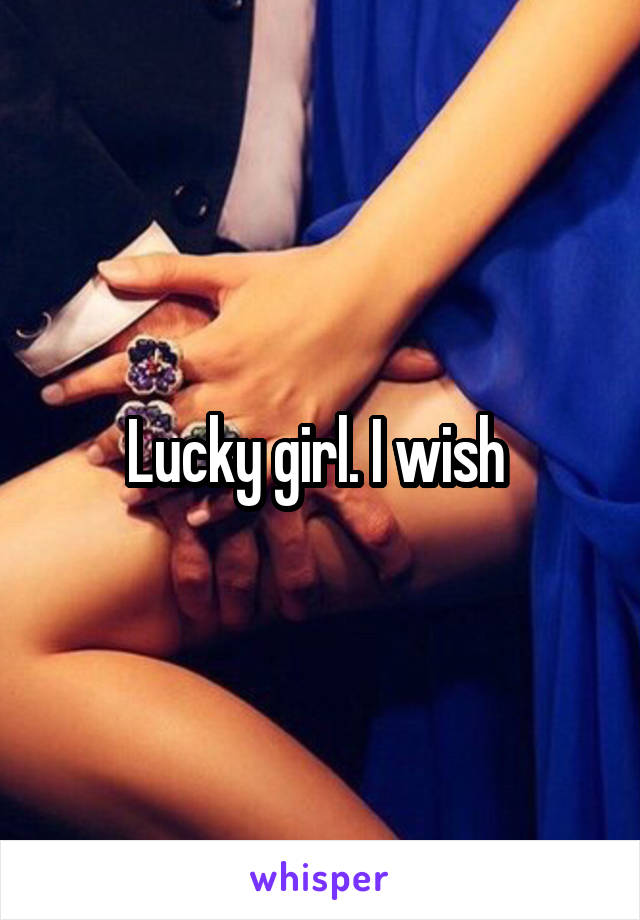 Lucky girl. I wish 
