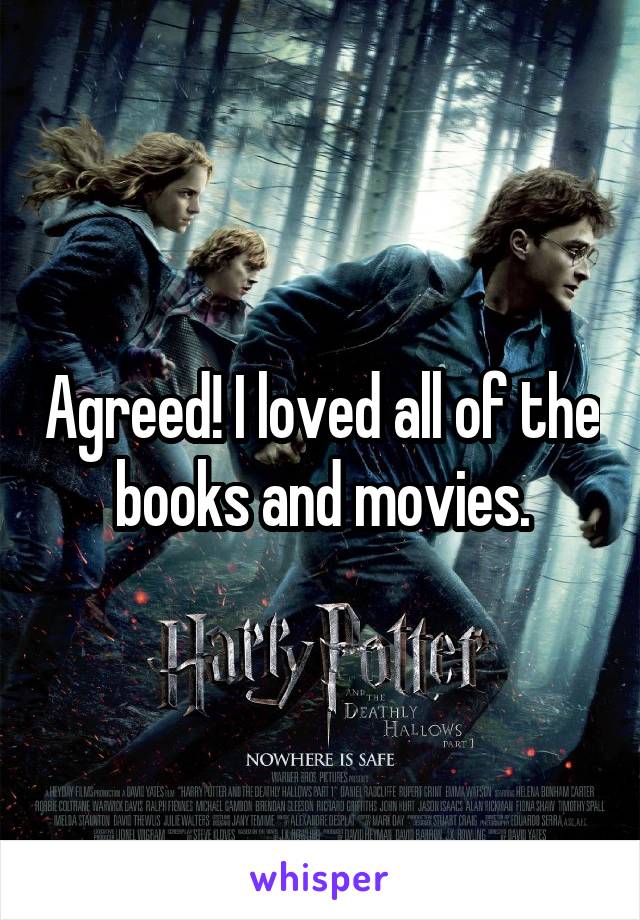 Agreed! I loved all of the books and movies.