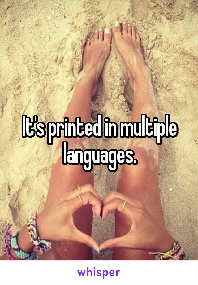 It's printed in multiple languages.