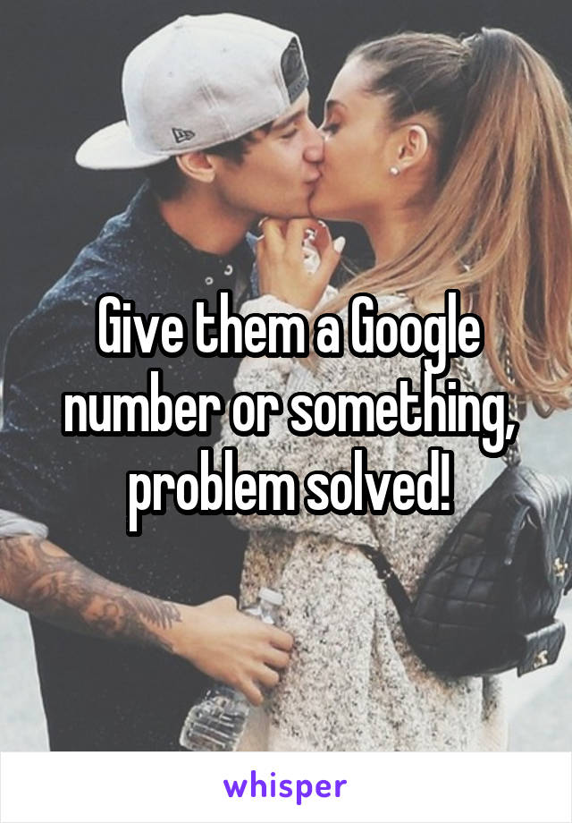 Give them a Google number or something, problem solved!