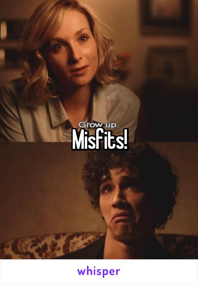 Misfits!