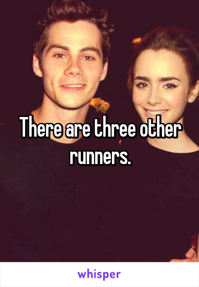 There are three other runners.