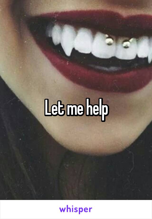 Let me help