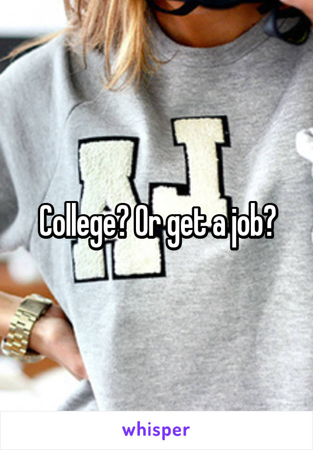 College? Or get a job?