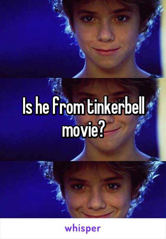 Is he from tinkerbell movie?