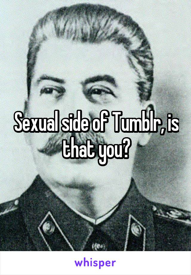 Sexual side of Tumblr, is that you?