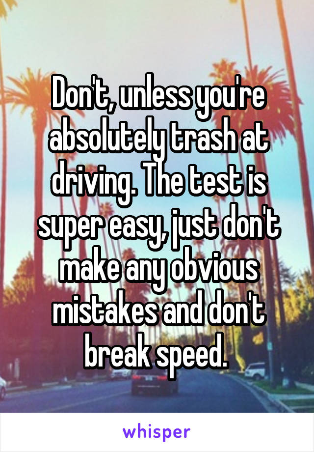 Don't, unless you're absolutely trash at driving. The test is super easy, just don't make any obvious mistakes and don't break speed. 