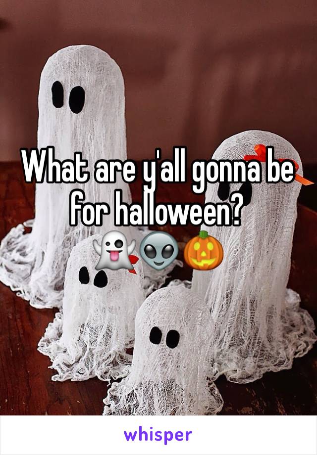 What are y'all gonna be for halloween?
👻👽🎃