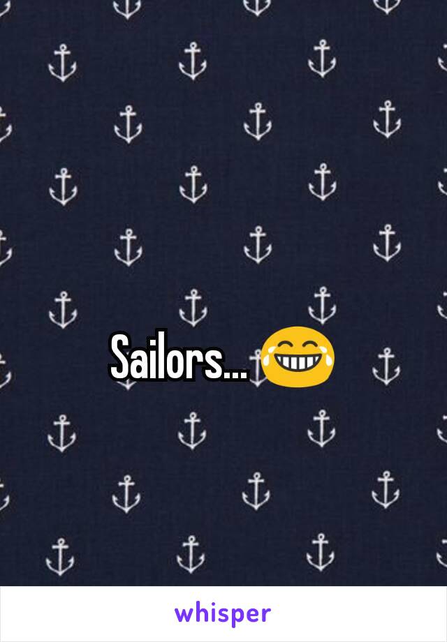 Sailors... 😂
