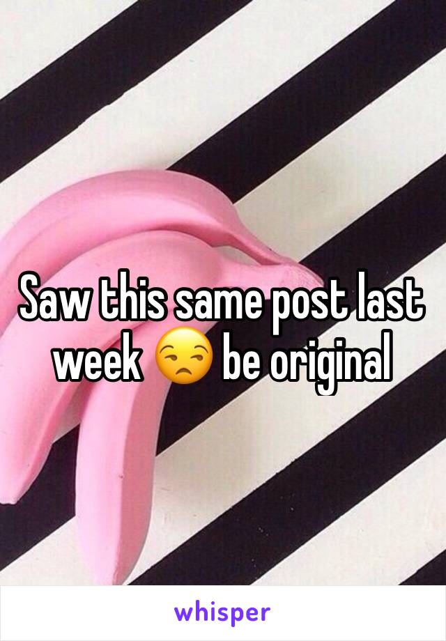 Saw this same post last week 😒 be original